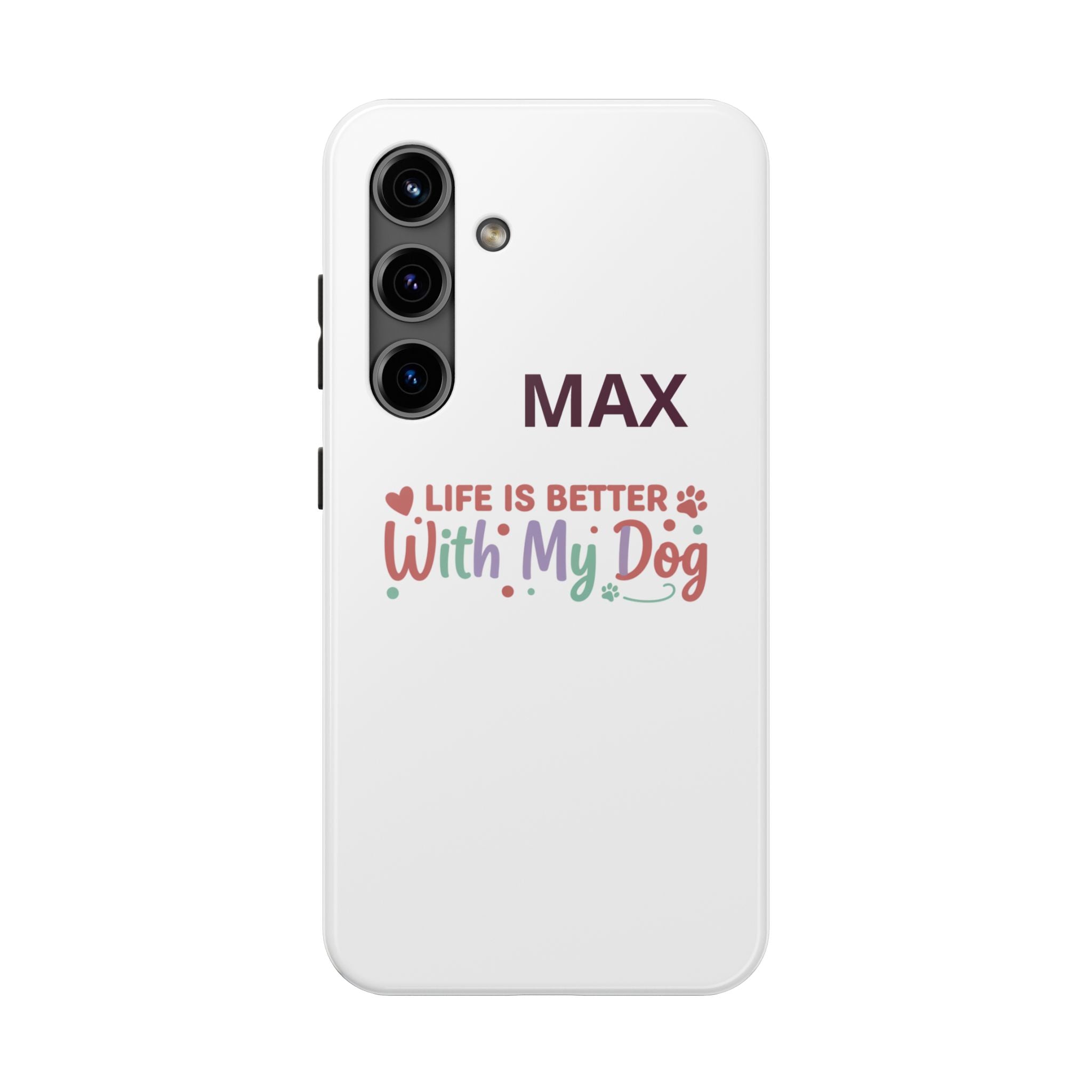 Phone Case — "MAX" Life Is Better With My Dog Personalized Tough Case