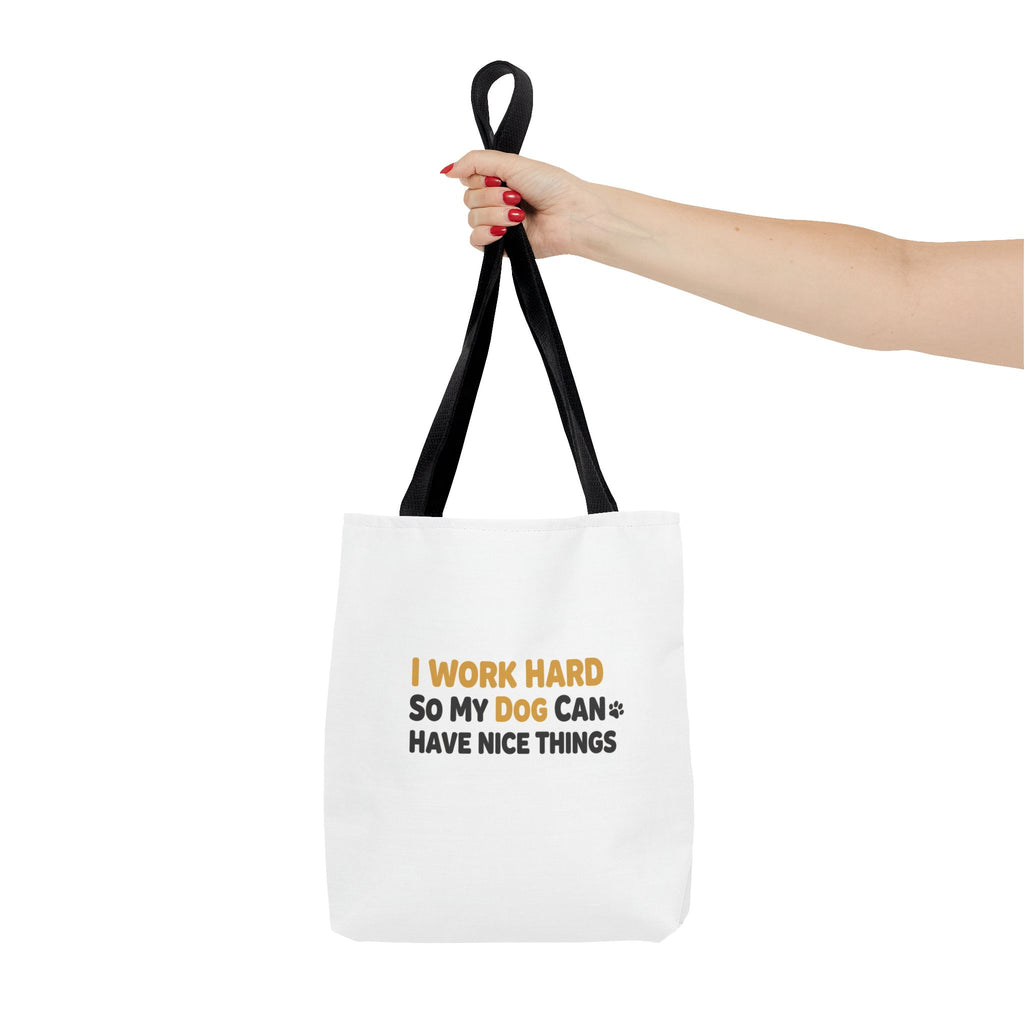 “I Work Hard So My Dog Can Have Nice Things” Tote Bag