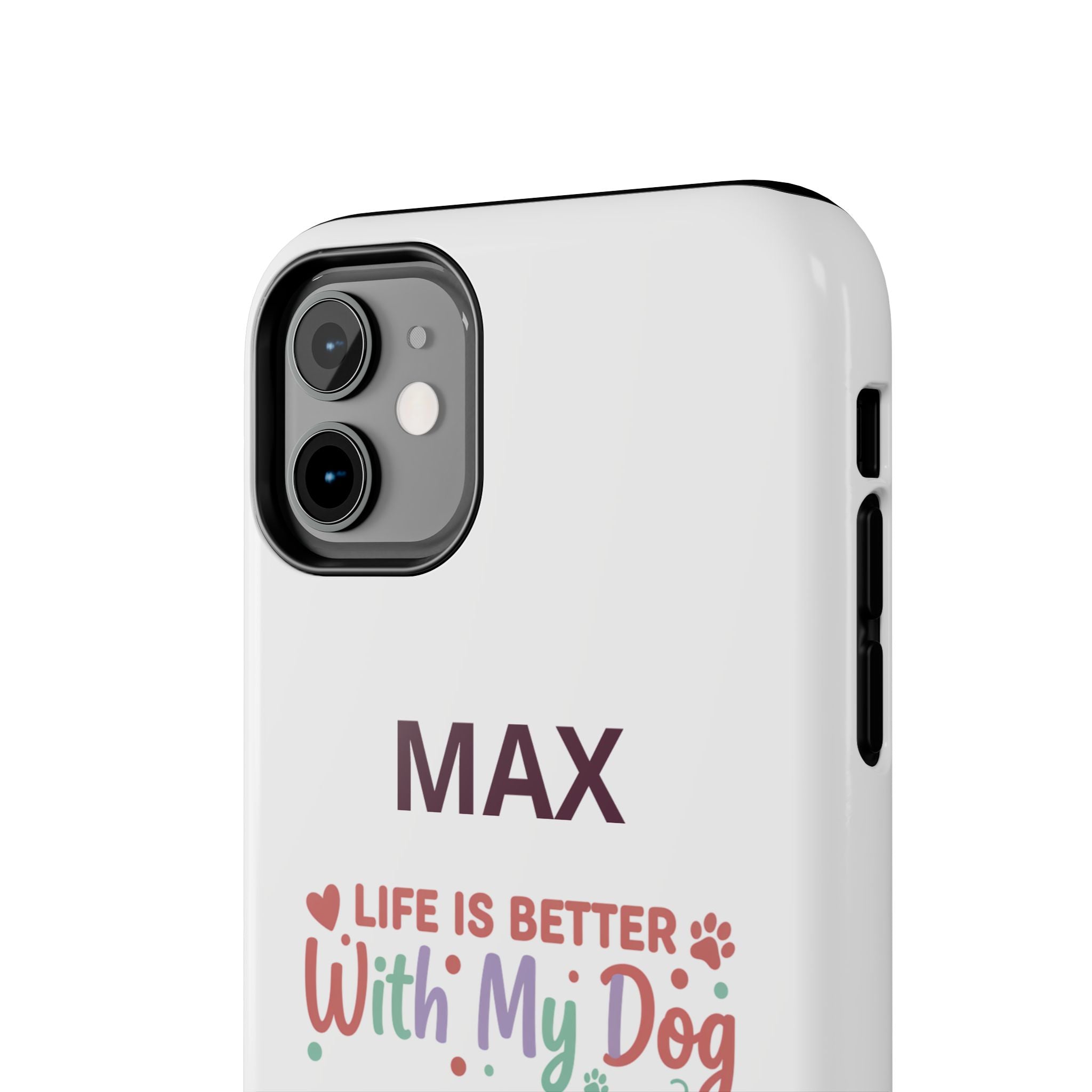 Phone Case — "MAX" Life Is Better With My Dog Personalized Tough Case