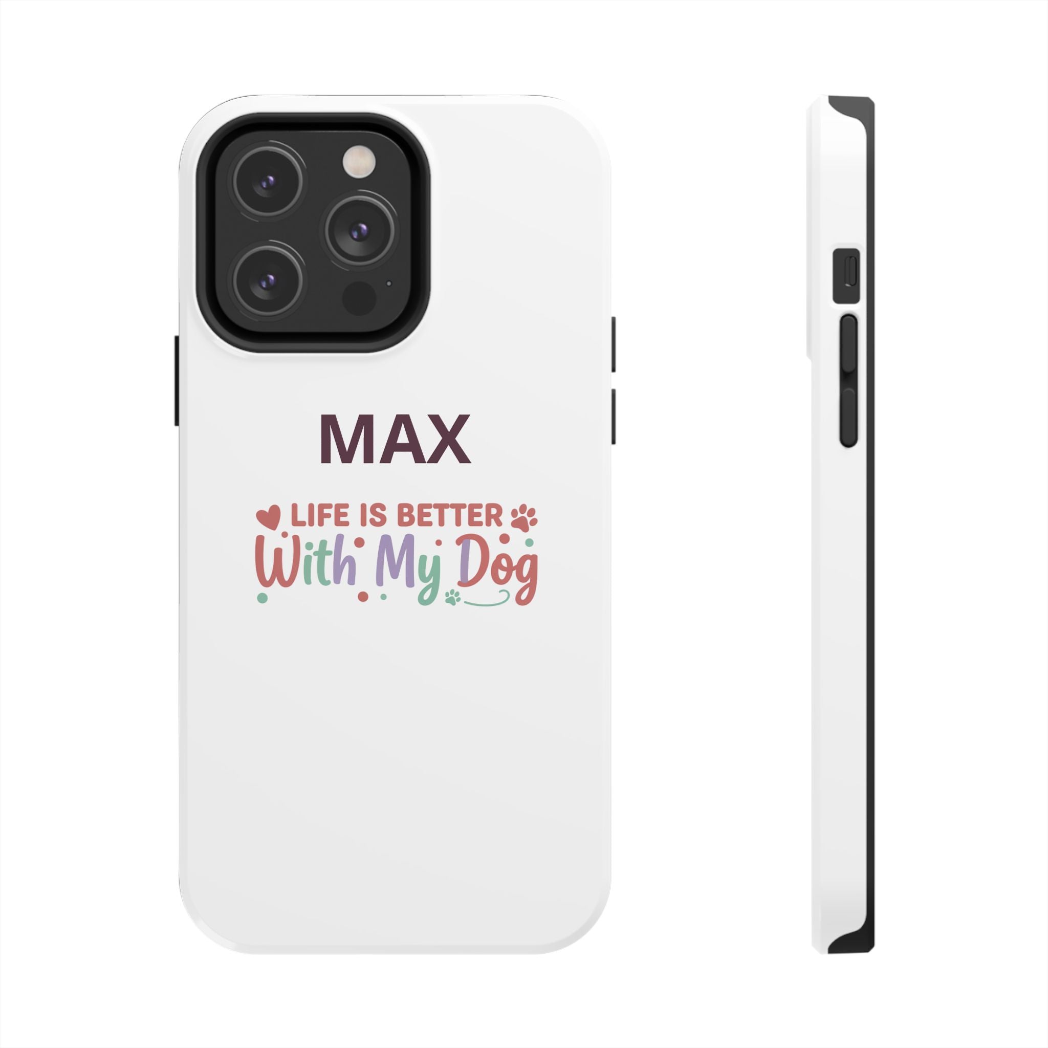 Phone Case — "MAX" Life Is Better With My Dog Personalized Tough Case