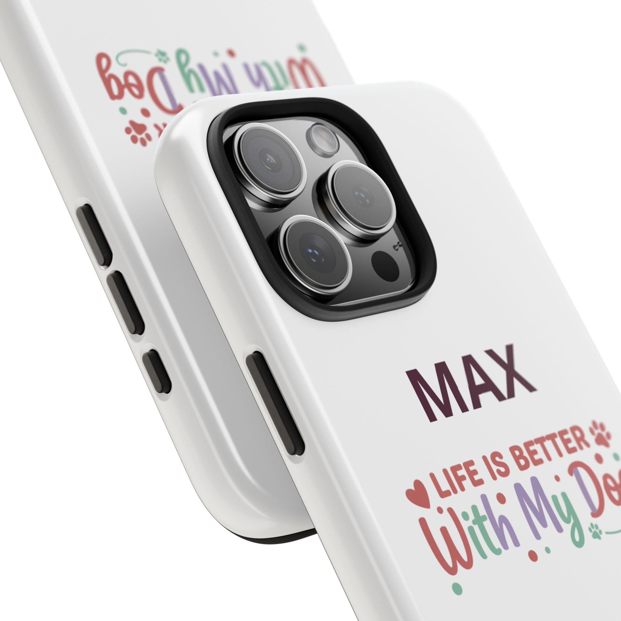 Phone Case — "MAX" Life Is Better With My Dog Personalized Tough Case