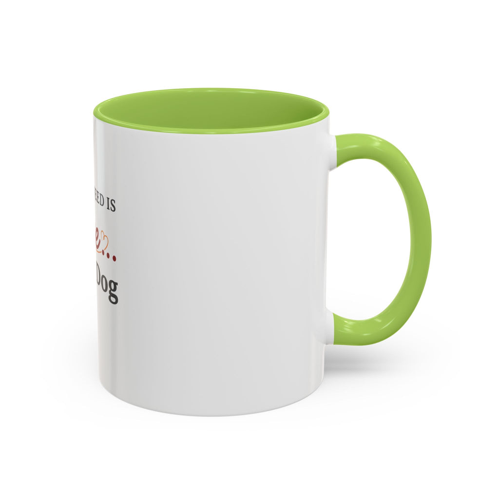 All You Need: Love and a Dog Accent Coffee Mug