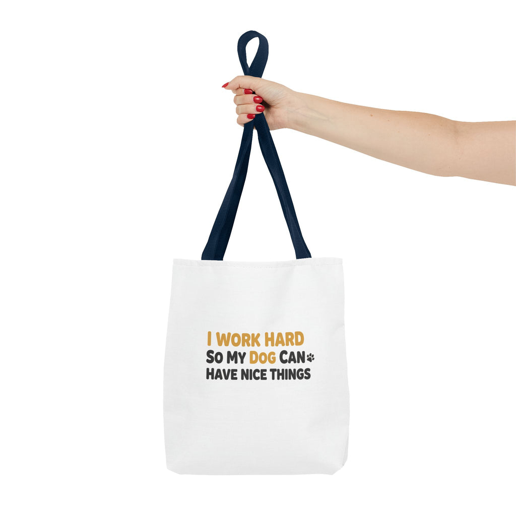 “I Work Hard So My Dog Can Have Nice Things” Tote Bag