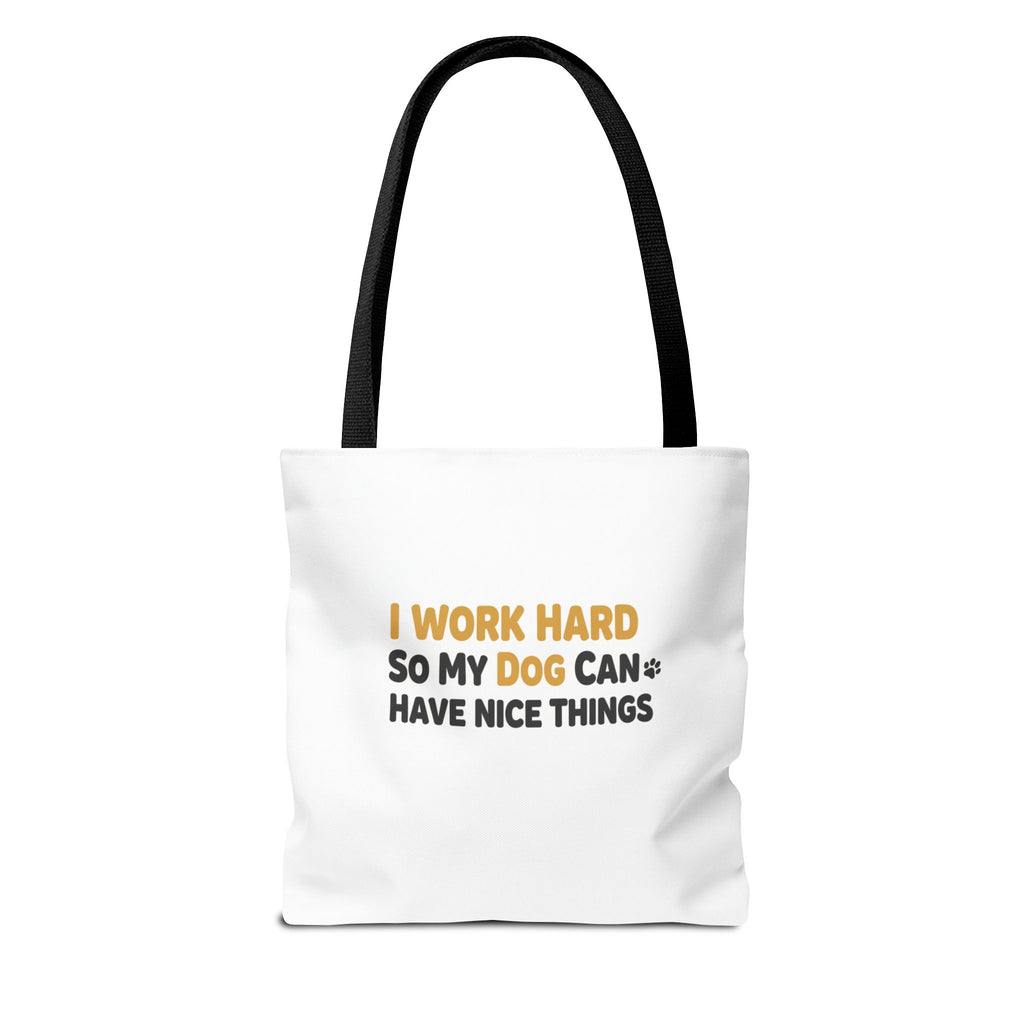 “I Work Hard So My Dog Can Have Nice Things” Tote Bag