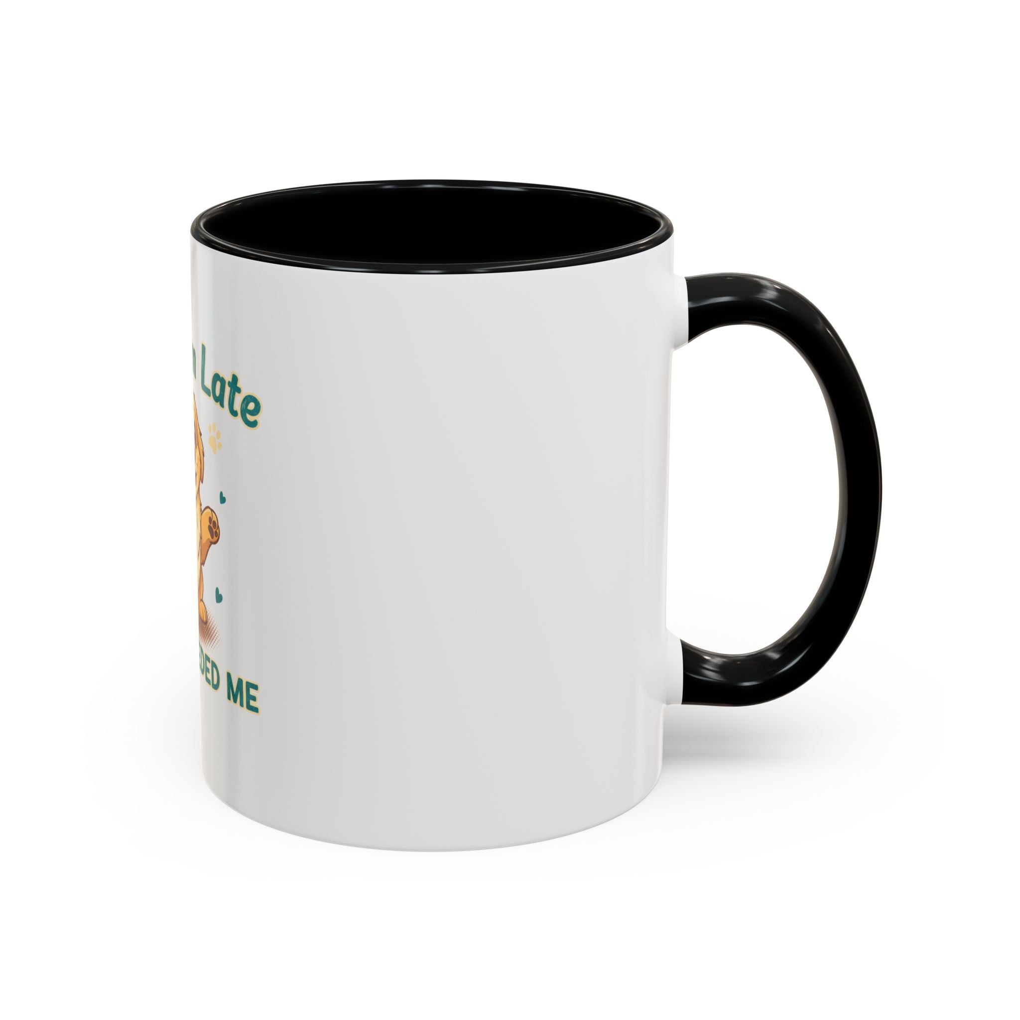 Sorry I'm Late My Dog Needed Me Coffee Mug — Cute Puppy Accent Mug (11/15oz)