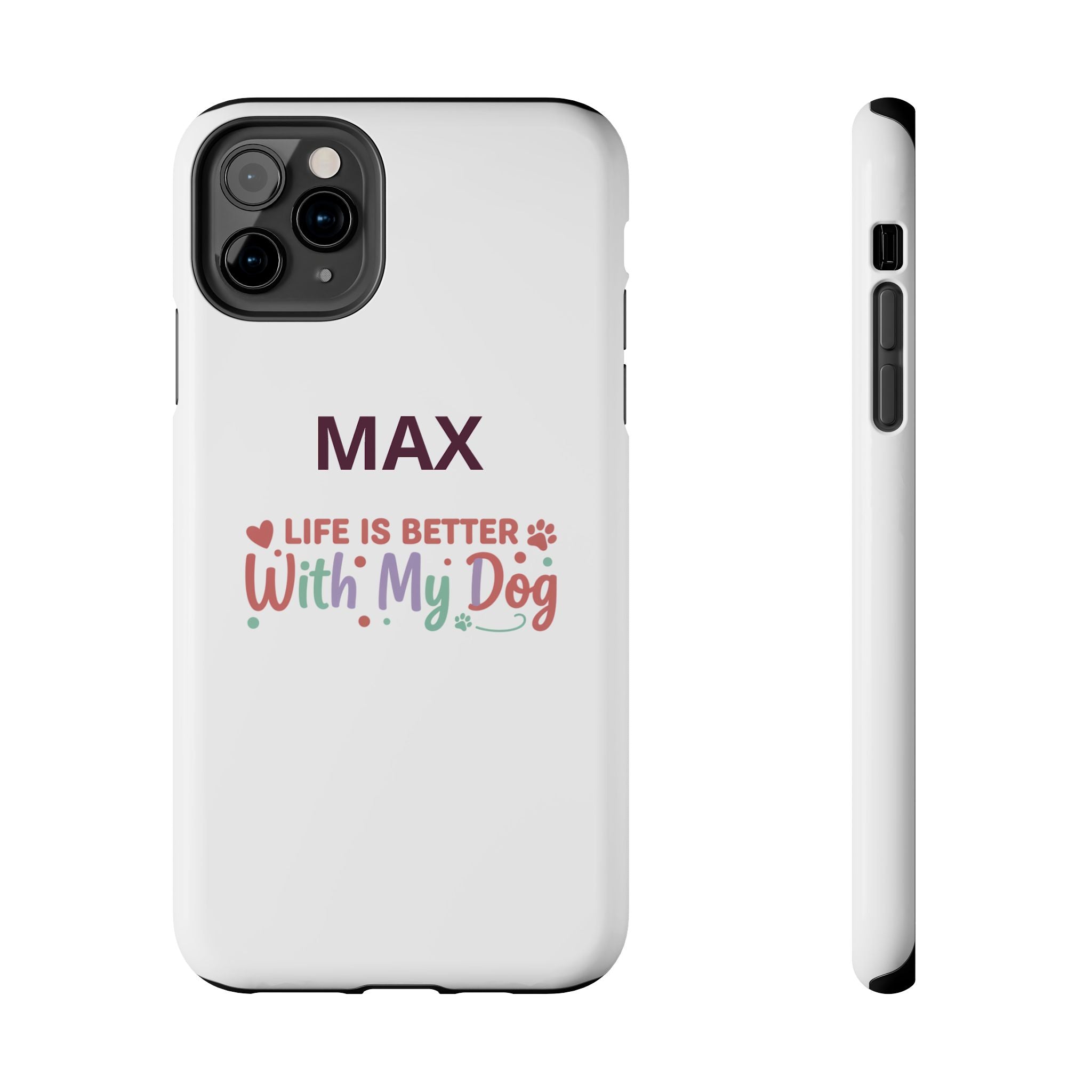 Phone Case — "MAX" Life Is Better With My Dog Personalized Tough Case