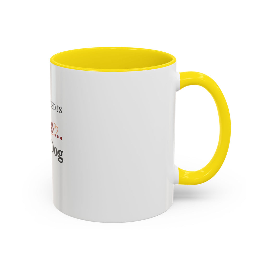 All You Need: Love and a Dog Accent Coffee Mug