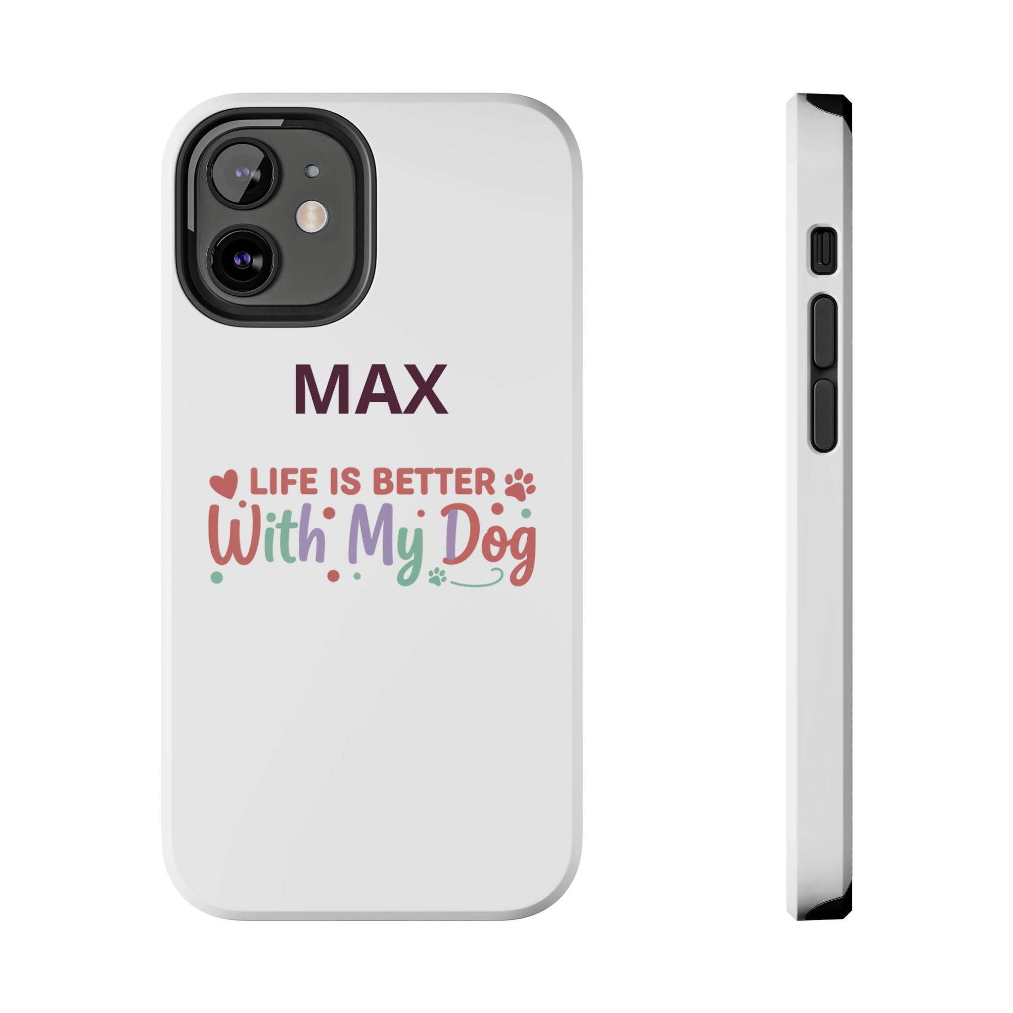 Phone Case — "MAX" Life Is Better With My Dog Personalized Tough Case