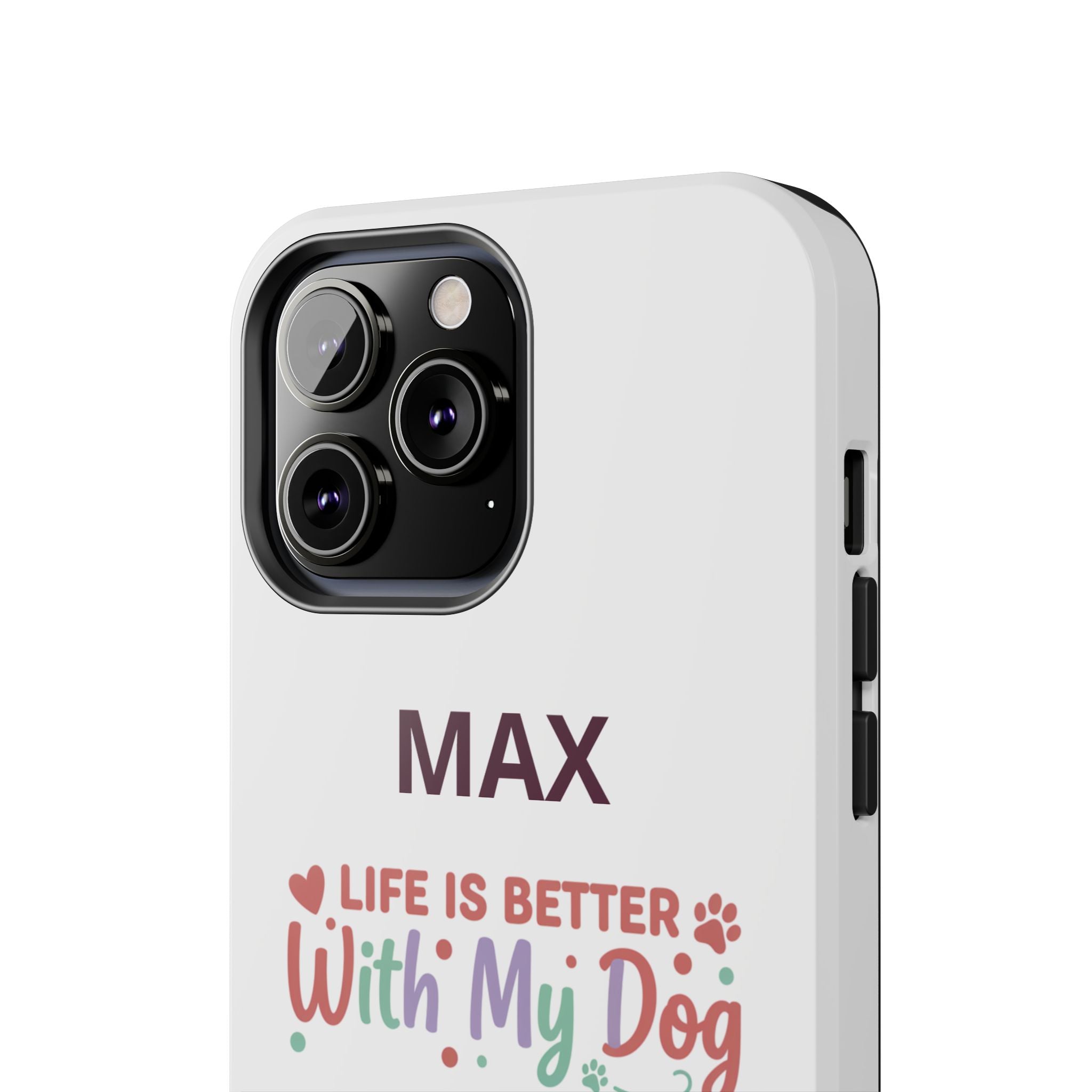 Phone Case — "MAX" Life Is Better With My Dog Personalized Tough Case