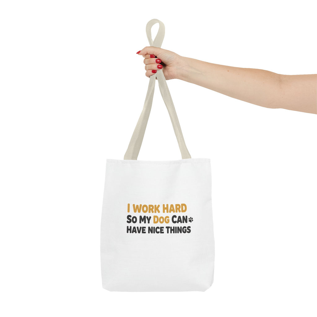 “I Work Hard So My Dog Can Have Nice Things” Tote Bag